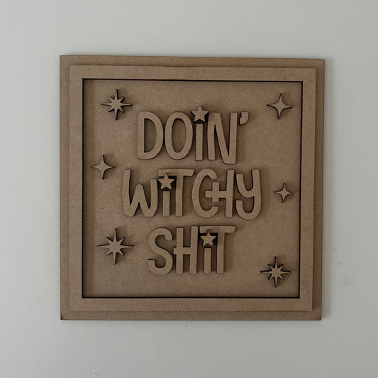 19cm Doin' Witchy Shit Sign