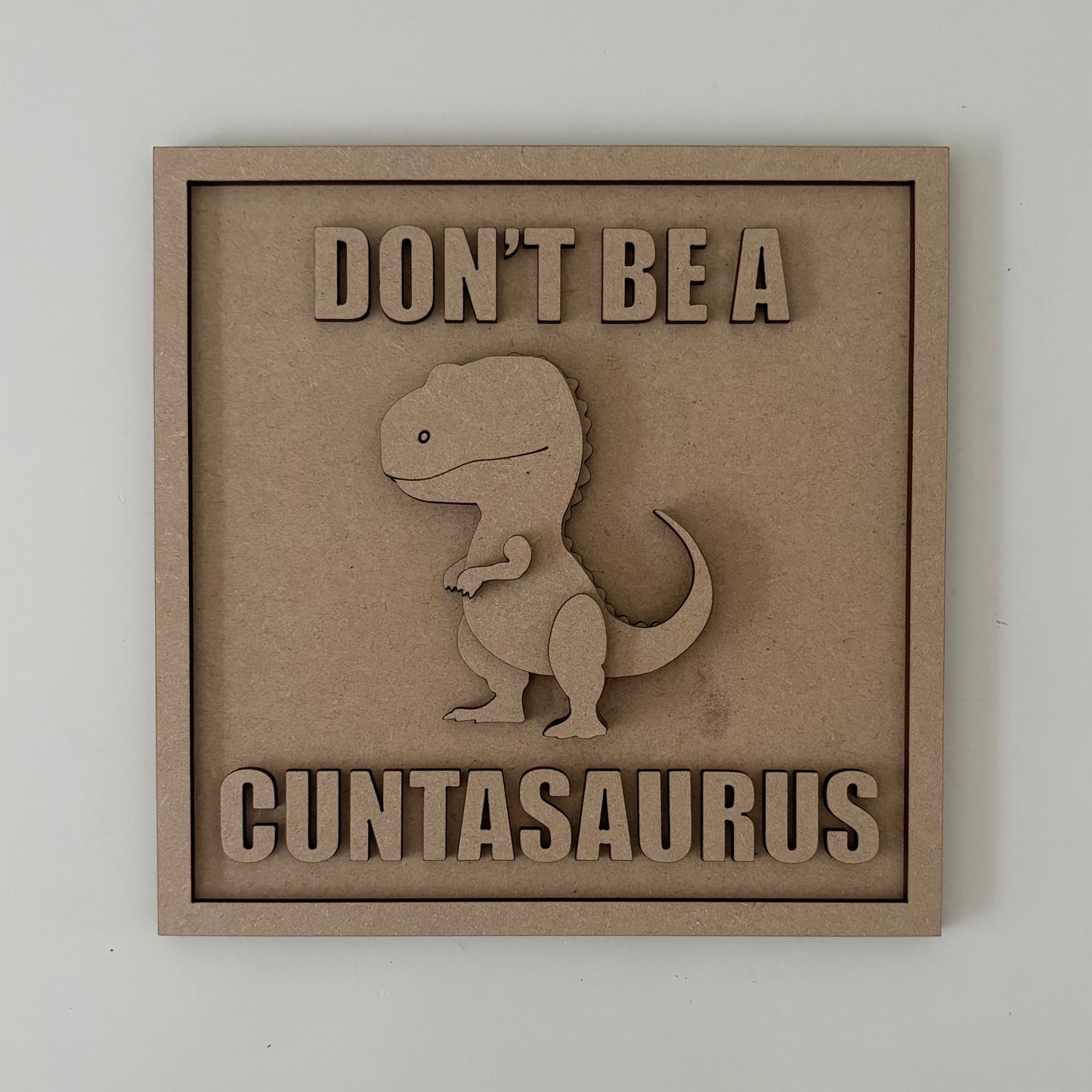 19cm Don't Be A Cuntasaurus Sign