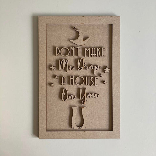30cm Don't Make Me Drop A House On You Sign