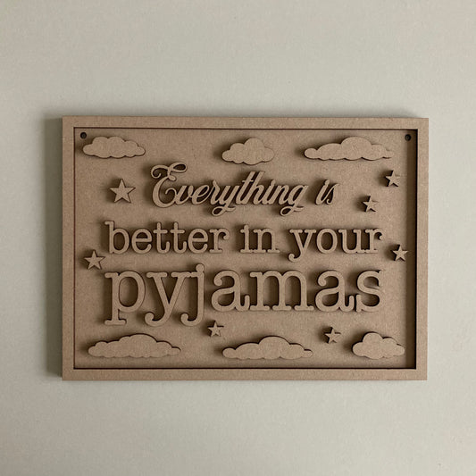 25cm Everything Is Better In Your Pyjamas Sign