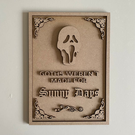 25cm Goths Weren't Made For Sunny Days Sign