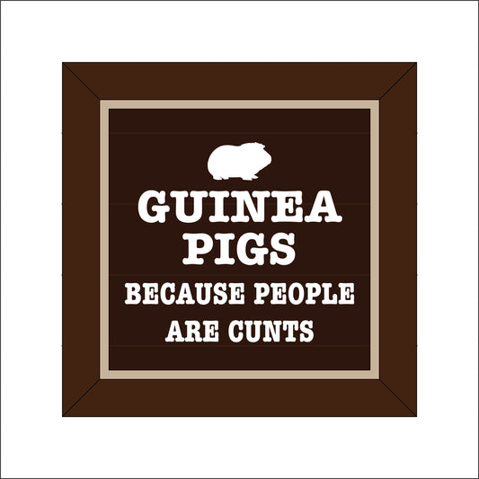 19cm Guinea Pigs Because People Are Cunts Sign