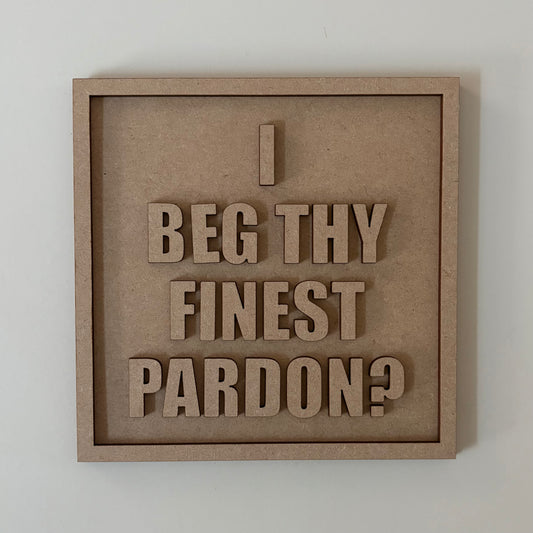 19cm I Beg Thy Finest Pardon? Sign
