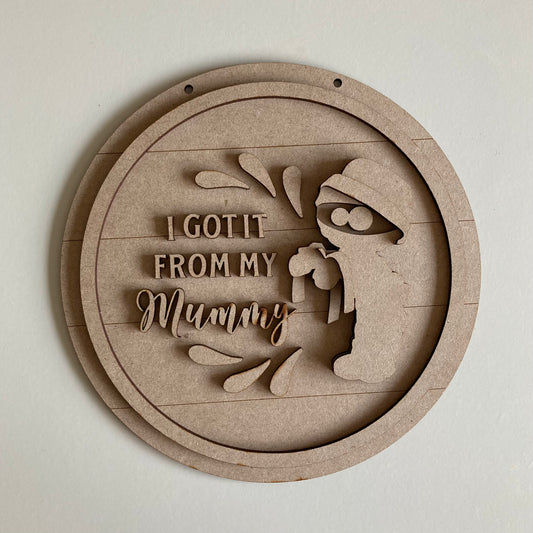 20cm I Got It From My Mummy Sign