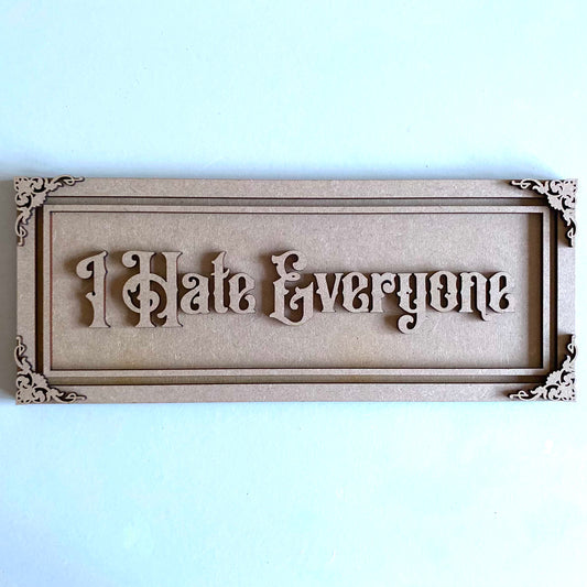 30cm I Hate Everyone Rectangle Sign