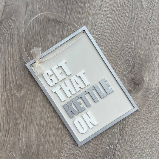 25cm Hand-Painted Get That Kettle On Sign