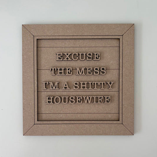 19cm Excuse The Mess I'm A Shitty Housewife Sign
