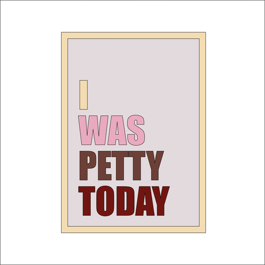25cm I Was Petty Today Sign