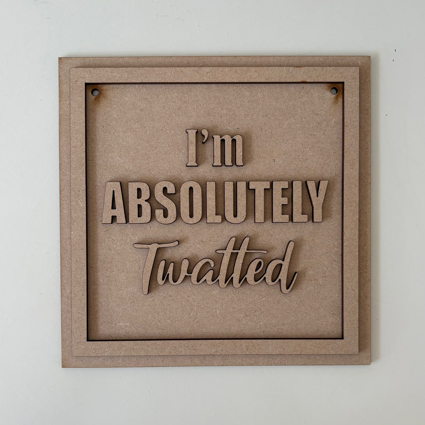 19cm I'm Absolutely Twatted Sign