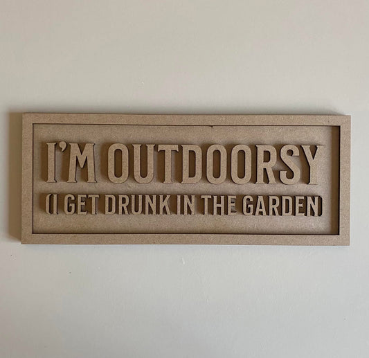 30cm I'm Outdoorsy (I Get Drunk In The Garden) Sign