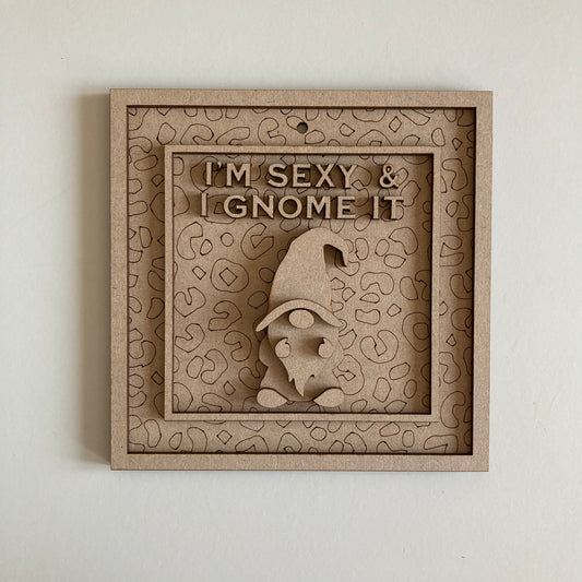 15cm I'm Sexy And I Gnome It Sign