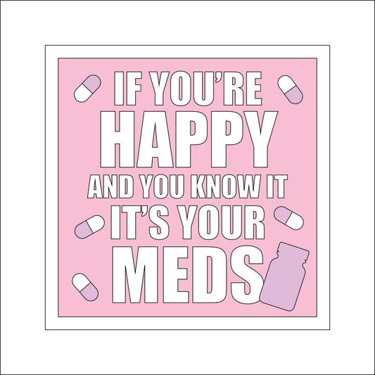 19cm If You're Happy And You Know It It's Your Meds Sign