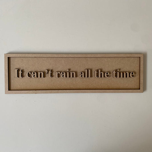 30cm It Can't Rain All The Time Sign
