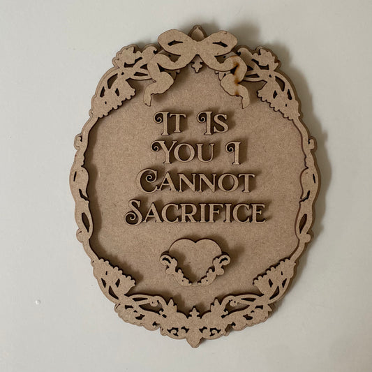 20cm It Is You I Cannot Sacrifice Sign