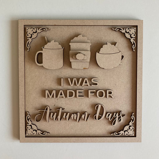 19cm I Was Made For Autumn Days Sign