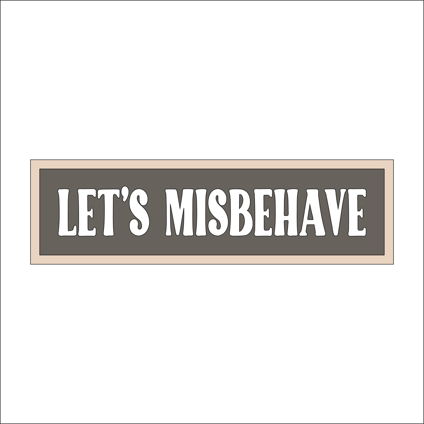 30cm Let's Misbehave Sign