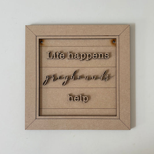 19cm Life Happens Greyhounds Help Sign