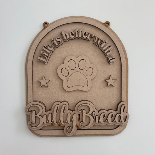 20cm Life Is Better With A Bully Breed Sign