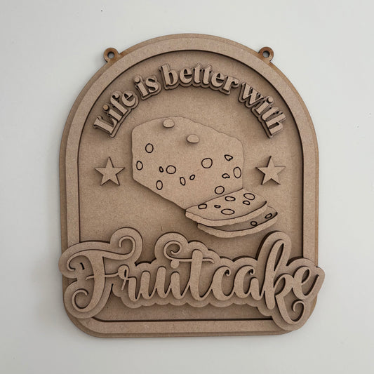 20cm Life Is Better With Fruitcake Sign