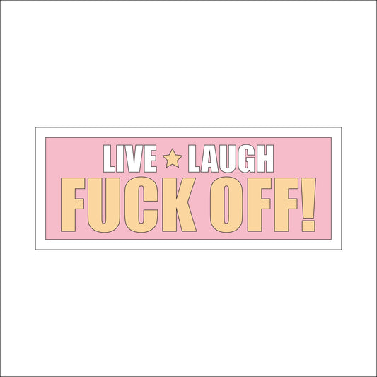 Live Laugh Fuck Off Sign