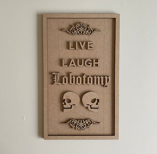 30cm Live Laugh Lobotomy Sign