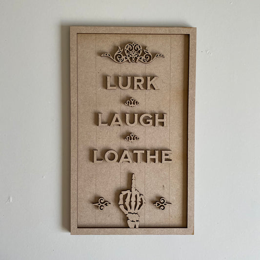 30cm Lurk Laugh Loathe Sign