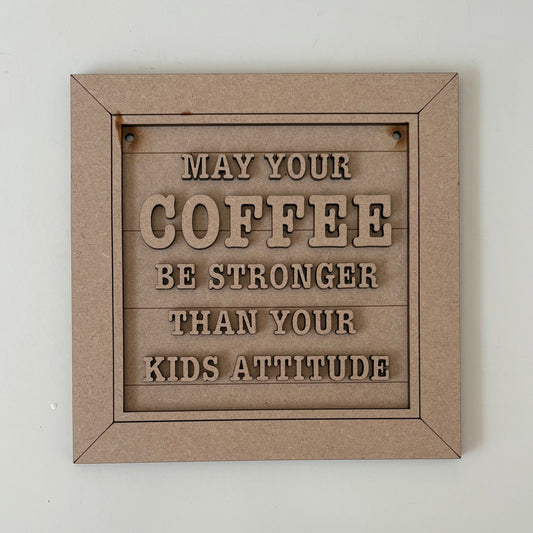 19cm May Your Coffee Be Stronger Than Your Kids Attitude Sign