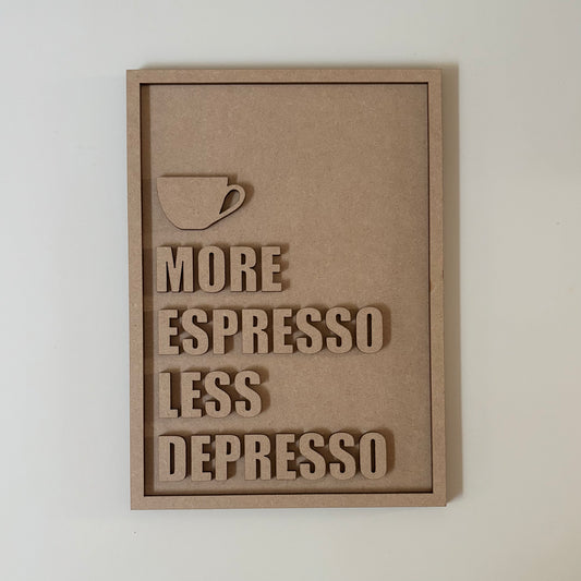 25cm More Espresso Less Depresso Sign