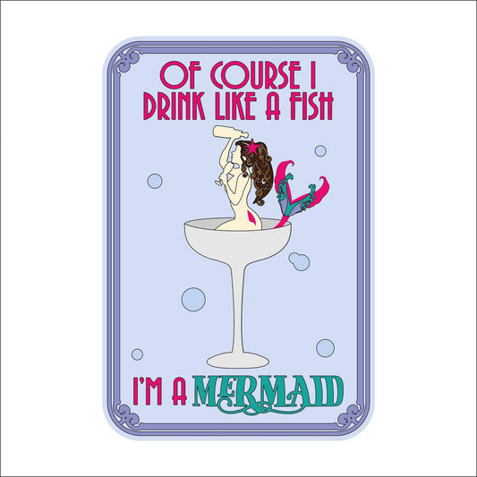 30cm Of Course I Drink Like A Fish Mermaid Sign