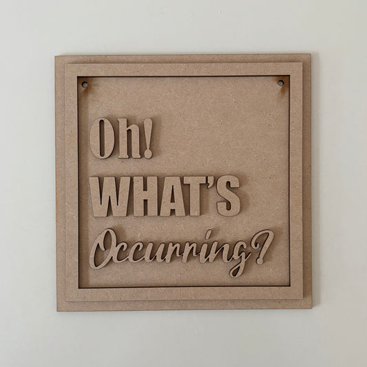 19cm Oh! What's Occurring Sign