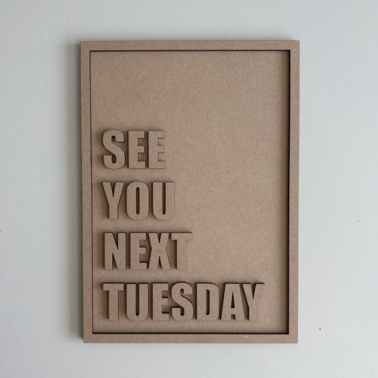 25cm See You Next Tuesday Sign