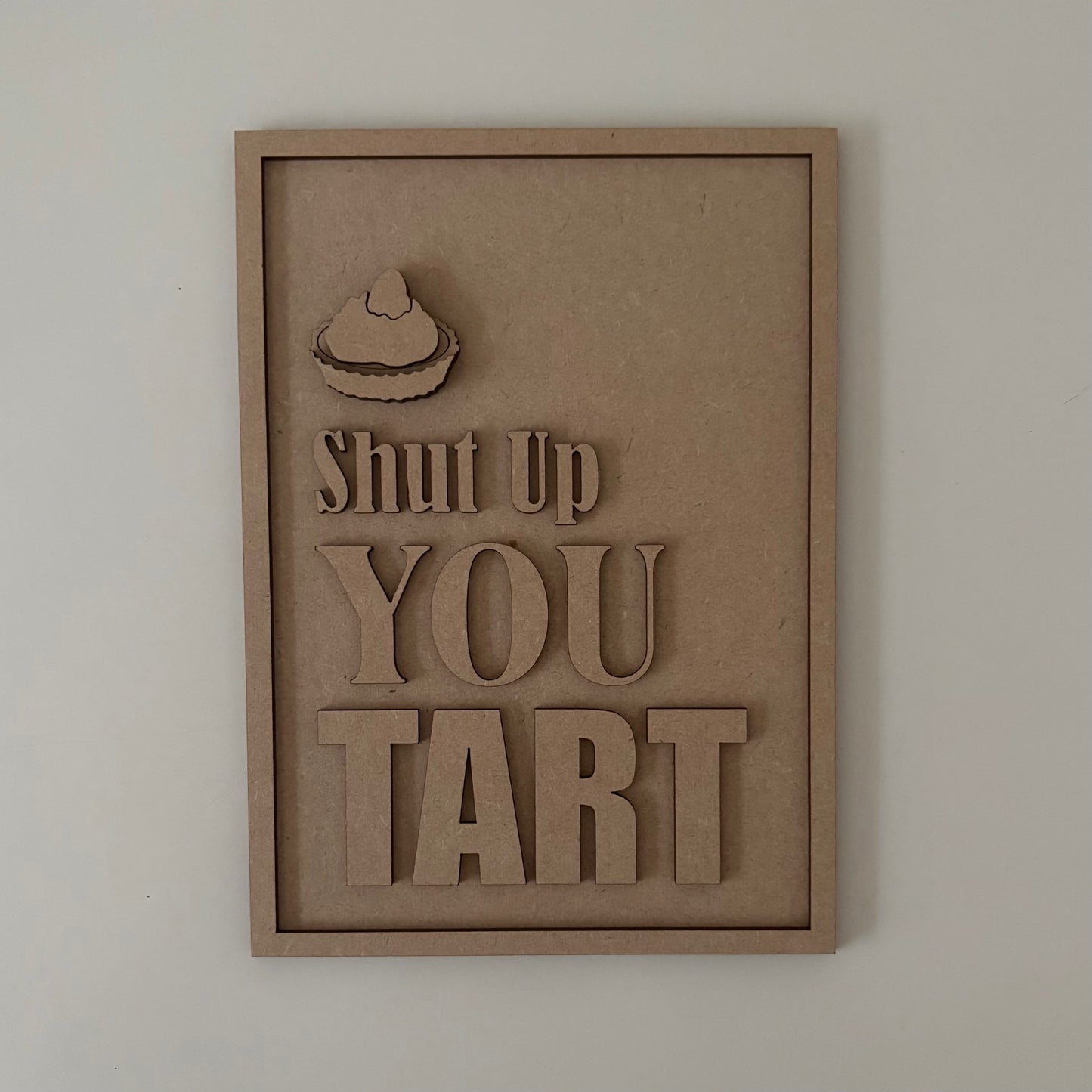 25cm Shut Up You Tart Sign