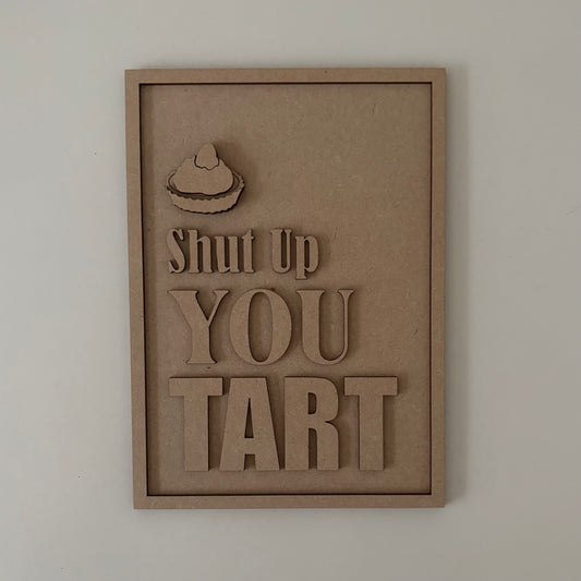 25cm Shut Up You Tart Sign