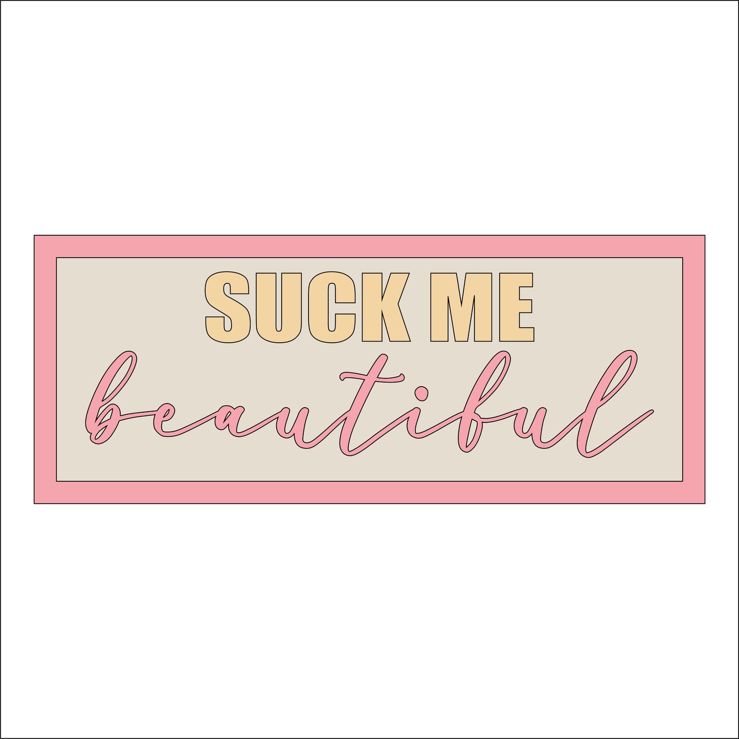 30cm Suck Me Beautiful Sign