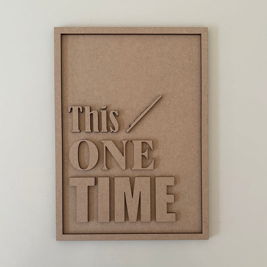 25cm This One Time Sign