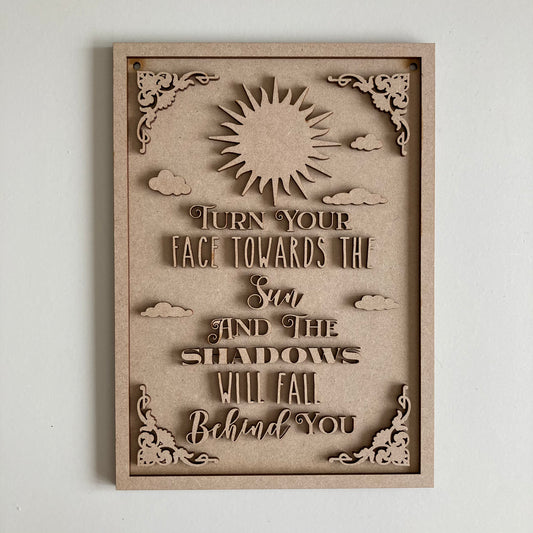 25cm Turn Your Face Towards The Sun And The Shadows Will Fall Behind You Sign