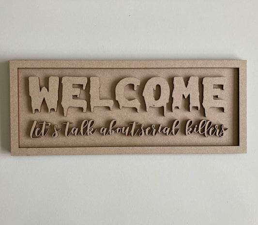 30cm Welcome Let's Talk About Serial Killers Sign