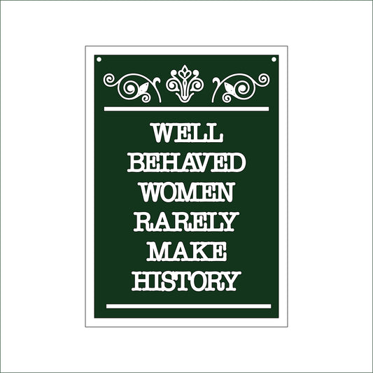 25cm Well Behaved Women Rarely Make History Sign