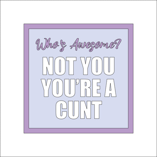 19cm Who's Awesome? Not You You're A Cunt Sign