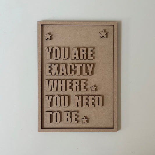 25cm You Are Exactly Where You Need To Be Sign