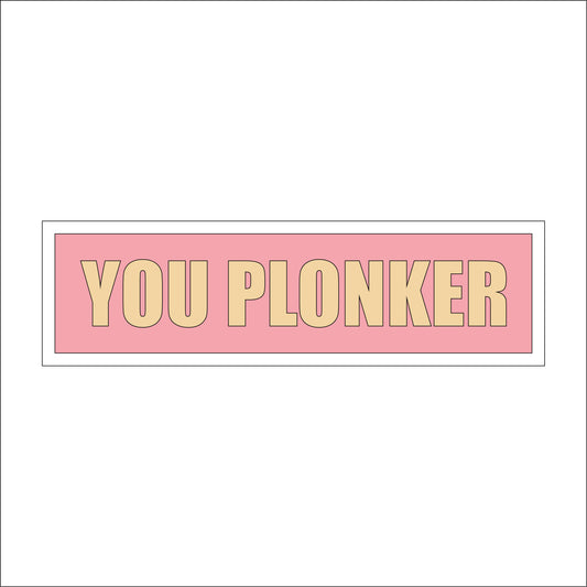30cm You Plonker Sign