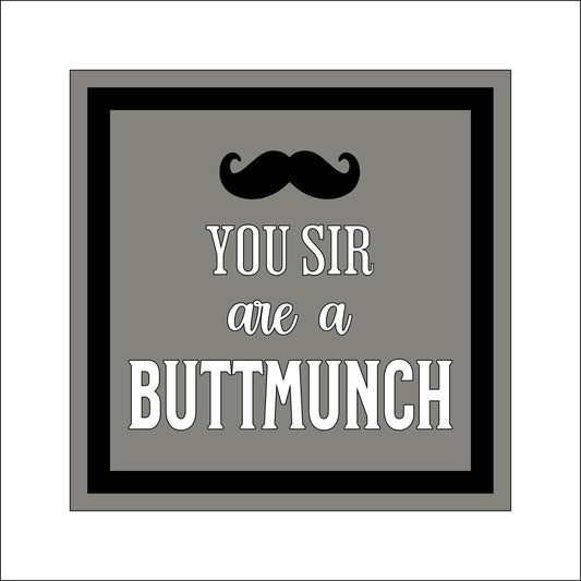 19cm You Sir Are A Buttmunch Square Sign