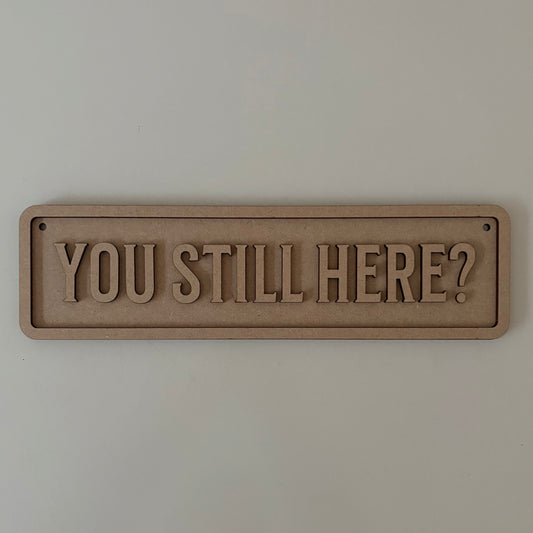 30cm You Still Here? Sign