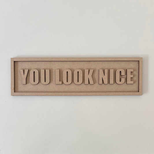 30cm You Look Nice Sign