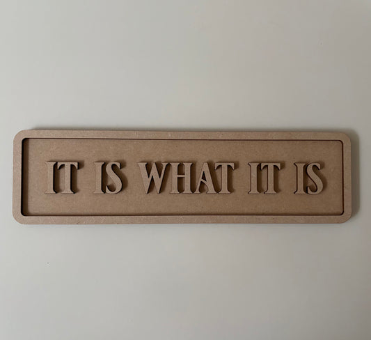 30cm It Is What It Is Sign